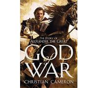 God of War: The Epic Story of Alexander the Great by Christian Cameron (2012-01-05)
