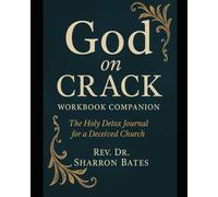 GOD ON CRACK WORKBOOK COMPANION: The Holy Detox Journal for a Deceived Church