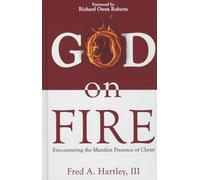 God on Fire: Encountering the Manifest Presence of Christ