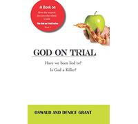 God on Trial:: Have We Been Lied To? Is God a Killer?