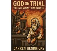 God on Trial: The Case Against Omniscience