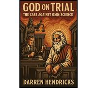 God on Trial: The Case Against Omniscience
