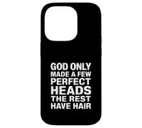 God Only Made A Few Perfect Heads The Rest Have Hair - Case for iPhone 14 Pro