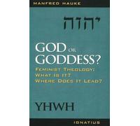 God or Goddess?: Feminist Theology: What is it? Where Does it Lead?