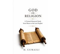 God or Religion: A Textual-Historical Study of Divine Reality from Moses to the Last Prophet (God or Religion? serious)