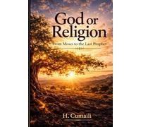 God or Religion: A Textual-Historical Study of Divine Reality from Moses to the Last Prophet (God or Religion? serious)