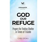 God Our Refuge: Prayers for Finding Shelter in Times of Trouble (UNSHAKEN)