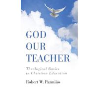 God Our Teacher: Theological Basics in Christian Education