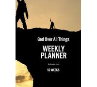 God Over All Things, Weekly Planner, 52 weeks: By: Brooklyn Henry