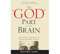 The God Part of the Brain: A Scientific Interpretation of Human Spirituality and God
