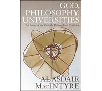 God, Philosophy, Universities : A History of the Catholic Philosophical Tradition
