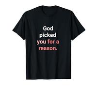 God Picked You for A Reason to Inherit Eternal Life T-Shirt