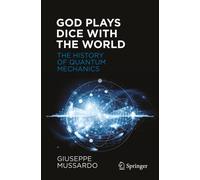 God Plays Dice with the World - The History of Quantum Mechanics
