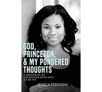 God, Princeton, & My Pondered Thoughts: A Memoir of My Encounter with God at an Ivy