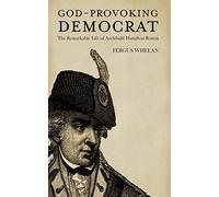 God-Provoking Democrat: The Remarkable Life of Archibald Hamilton Rowan
