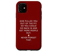 God Pulled You Out Of The Pit To Get More People Out Case for iPhone 11