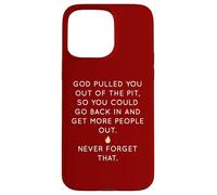 God Pulled You Out Of The Pit To Get More People Out Case for iPhone 15 Pro Max