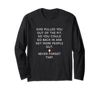 God Pulled You Out Of The Pit To Get More People Out Long Sleeve T-Shirt