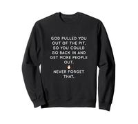 God Pulled You Out Of The Pit To Get More People Out Sweatshirt
