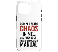 God put extra chaos in me and then lost the instruction Fun Case for iPhone 16 Pro Max