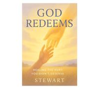 God Redeems: Healing the Hurt You Didn’t Deserve