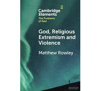 God, Religious Extremism and Violence: (Elements in the Problems of God)