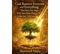 God Remove Everyone and Everything That Does Not Align With Your Divine Plan for Me: Okay God… I Will Move
