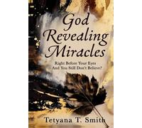 God Revealing Miracles: Right Before Your Eyes - And You Still Don’t Believe?