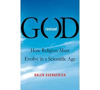God Revised: How Religion Must Evolve in a Scientific Age