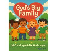 God’s Big Family: A Christian Children’s Picture Book About Love, Friendship, and God’s Family