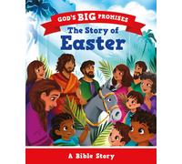 God’s Big Promises: The Story of Easter : A Bible Story