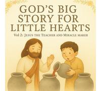 God’s Big Story for Little Hearts Vol 2: Jesus the Teacher and Miracle Maker