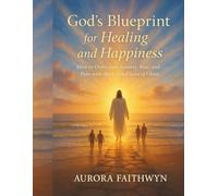 God’s Blueprint for Healing and Happiness: How to Overcome Anxiety, Fear, and Pain with the Eternal Love of Christ (The Inner Freedom Series: A ... calm the mind, and awaken true peace.)