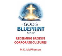 GOD’S BLUEPRINT™: Redeeming Broken Corporate Cultures