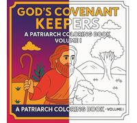 God’s Covenant Keepers A patriarch Coloring Book: Volume I Adam to David