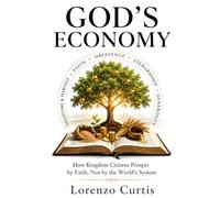 GOD’S ECONOMY: How Kingdom Citizens Prosper by Faith, Not by the World’s System
