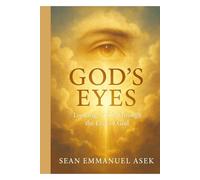 God’s Eyes: Looking At Life Through The Eyes Of God