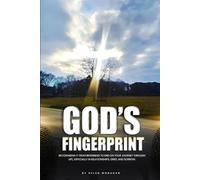 God’s Fingerprint: Recognizing it from beginning to end onyour journey through life, especially inrelationships, grief, and sorrow