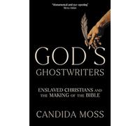 God’s Ghostwriters: The new investigation into the untold stories of the Bible’s creation