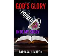God’s Glory Poured Into My Story