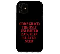 God’s Grace The Only Unlimited Data Plan I’ll Ever Need Case for iPhone 11