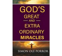 God’s Great and Extraordinary Miracles