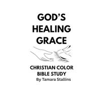 GOD’S HEALING GRACE: CHRISTIAN COLOR BIBLE STUDY