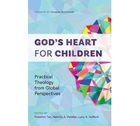 God’s Heart for Children: Practical Theology from Global Perspectives