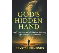 God’s Hidden Hand: 60 True Stories of Divine Timing and Everyday Miracles