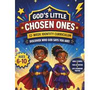 God’s Little Chosen Ones: Building Unshakable Identity in Christ for Children Ages 6-10