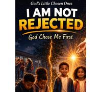 God’s Little Chosen Ones: From Rejection to Chosen