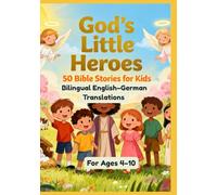 God’s Little Heroes: 50 Bible Stories for Kids | Bilingual English-German Translations | For Ages 4-10