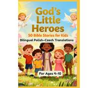 God’s Little Heroes: 50 Bible Stories for Kids | Bilingual Polish-Czech Translations | For Ages 4-10