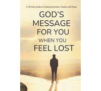 God’s Message for You When You Feel Lost: A 30-Day Guide to Finding Direction, Clarity, and Peace